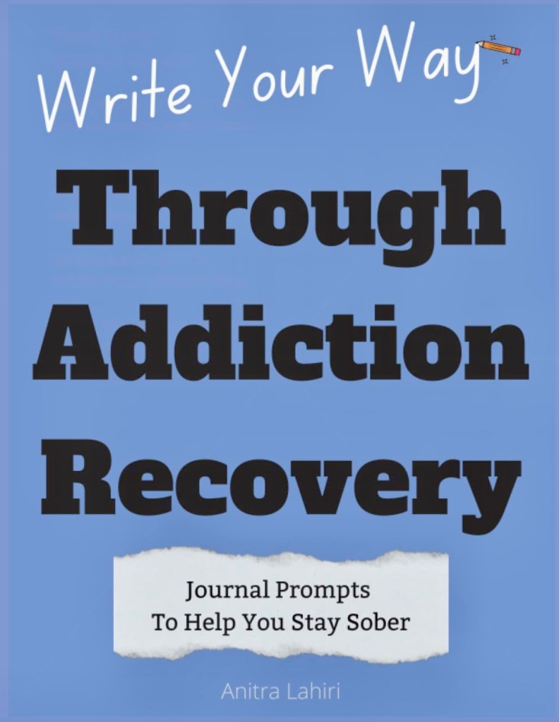 Write Your Way Through Addiction Recovery, a guided journal by Anitra Lahiri